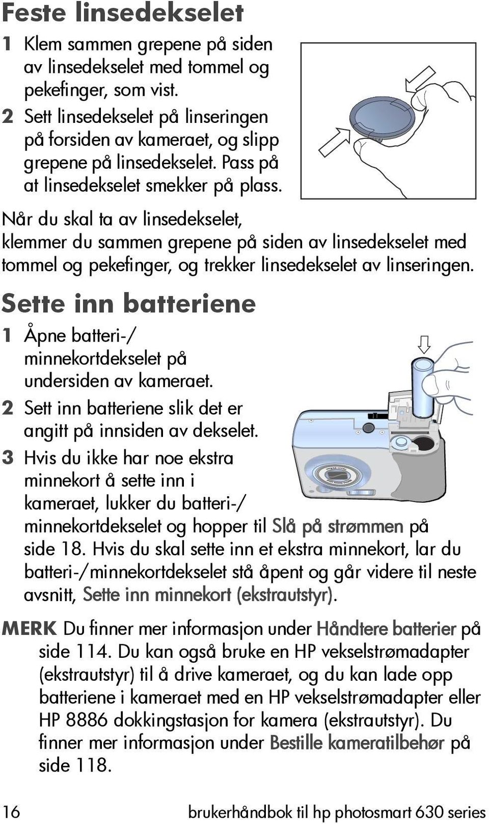 Sette inn batteriene 1 Åpne batteri-/ minnekortdekselet på undersiden av kameraet. 2 Sett inn batteriene slik det er angitt på innsiden av dekselet.