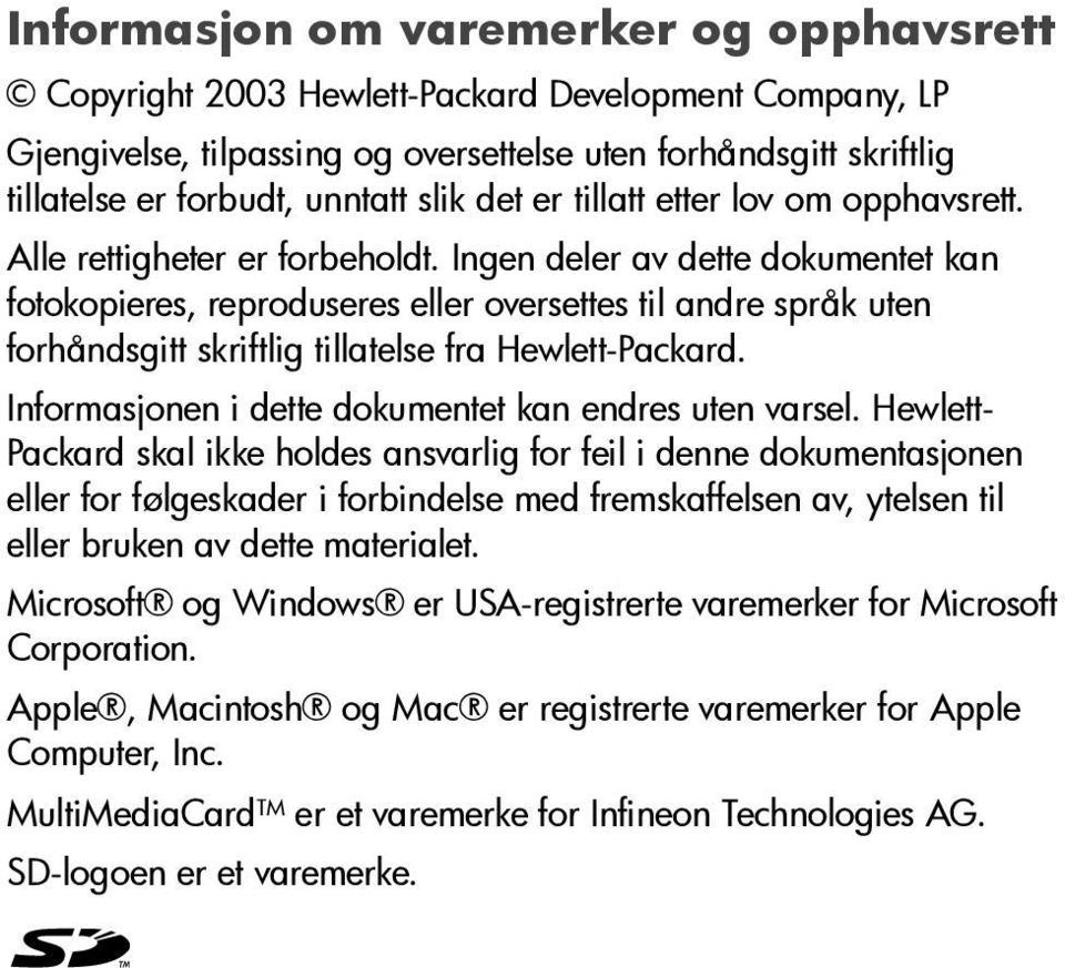 Ingen deler av dette dokumentet kan fotokopieres, reproduseres eller oversettes til andre språk uten forhåndsgitt skriftlig tillatelse fra Hewlett-Packard.