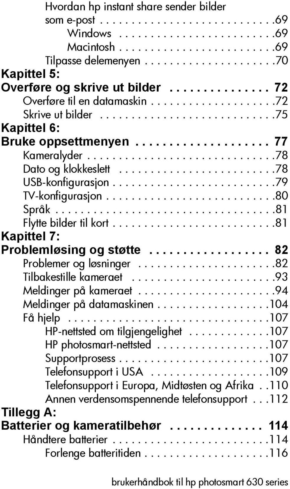 ................... 77 Kameralyder..............................78 Dato og klokkeslett.........................78 USB-konfigurasjon..........................79 TV-konfigurasjon...........................80 Språk.