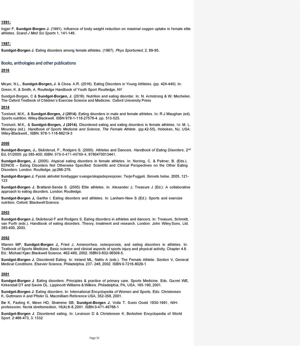 Eating Disorders in Young Athletes. (pp. 424-440). In: Green, K. & Smith, A. Routledge Handbook of Youth Sport Routledge, NY Sundgot-Borgen, C & Sundgot-Borgen, J. (2016).