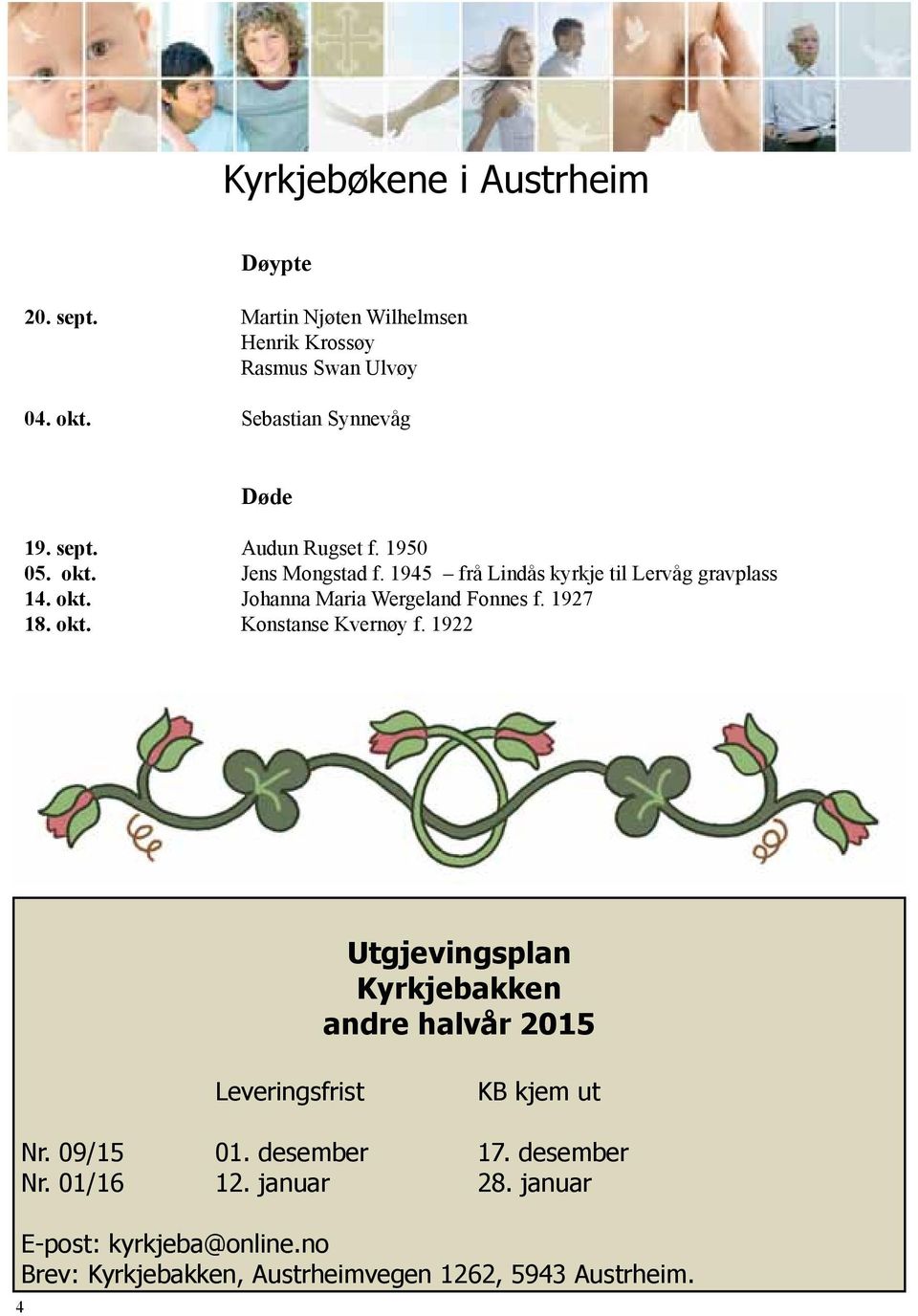 1927 18. okt. Konstanse Kvernøy f. 1922 Utgjevingsplan Kyrkjebakken andre halvår 2015 Leveringsfrist KB kjem ut Nr. 09/15 01.