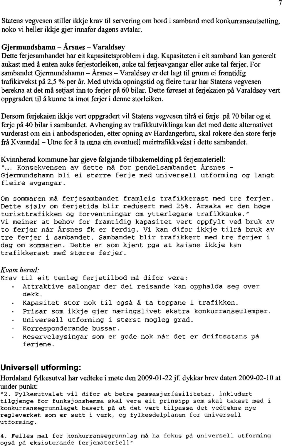 Kapasiteten i eit samband kan generelt aukast med å enten auke ferjestorleiken, auke tal ferjeavgangar eller auke tal ferjer.