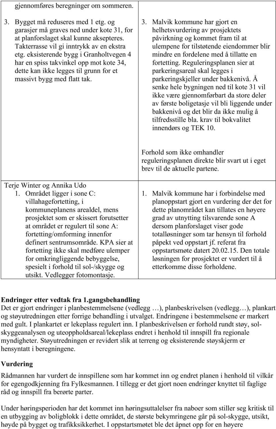 , dette kan ikke legges til grunn for et massivt bygg med flatt tak. 3.