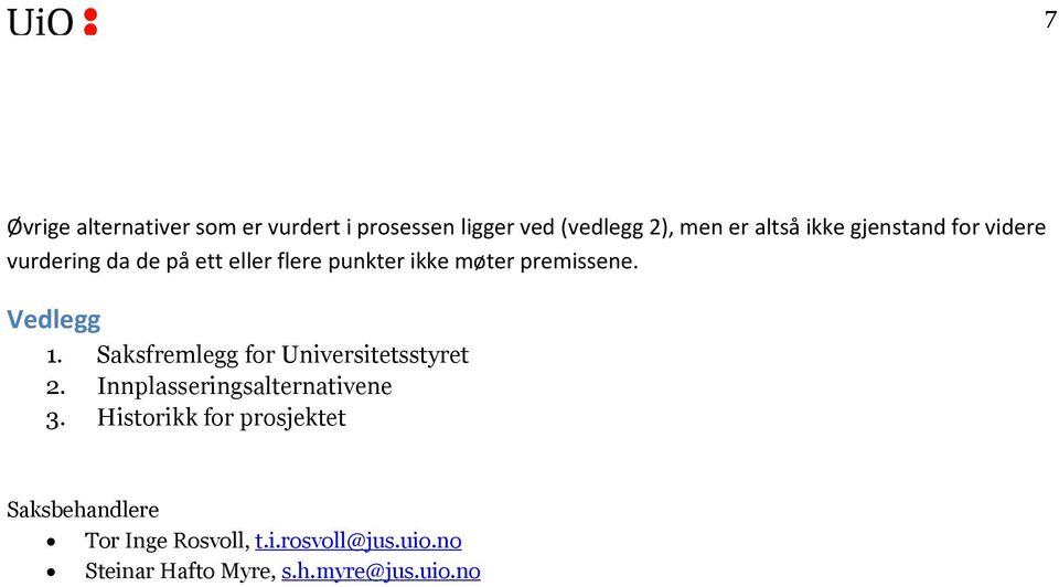 Vedlegg 1. Saksfremlegg fr Universitetsstyret 2. Innplasseringsalternativene 3.