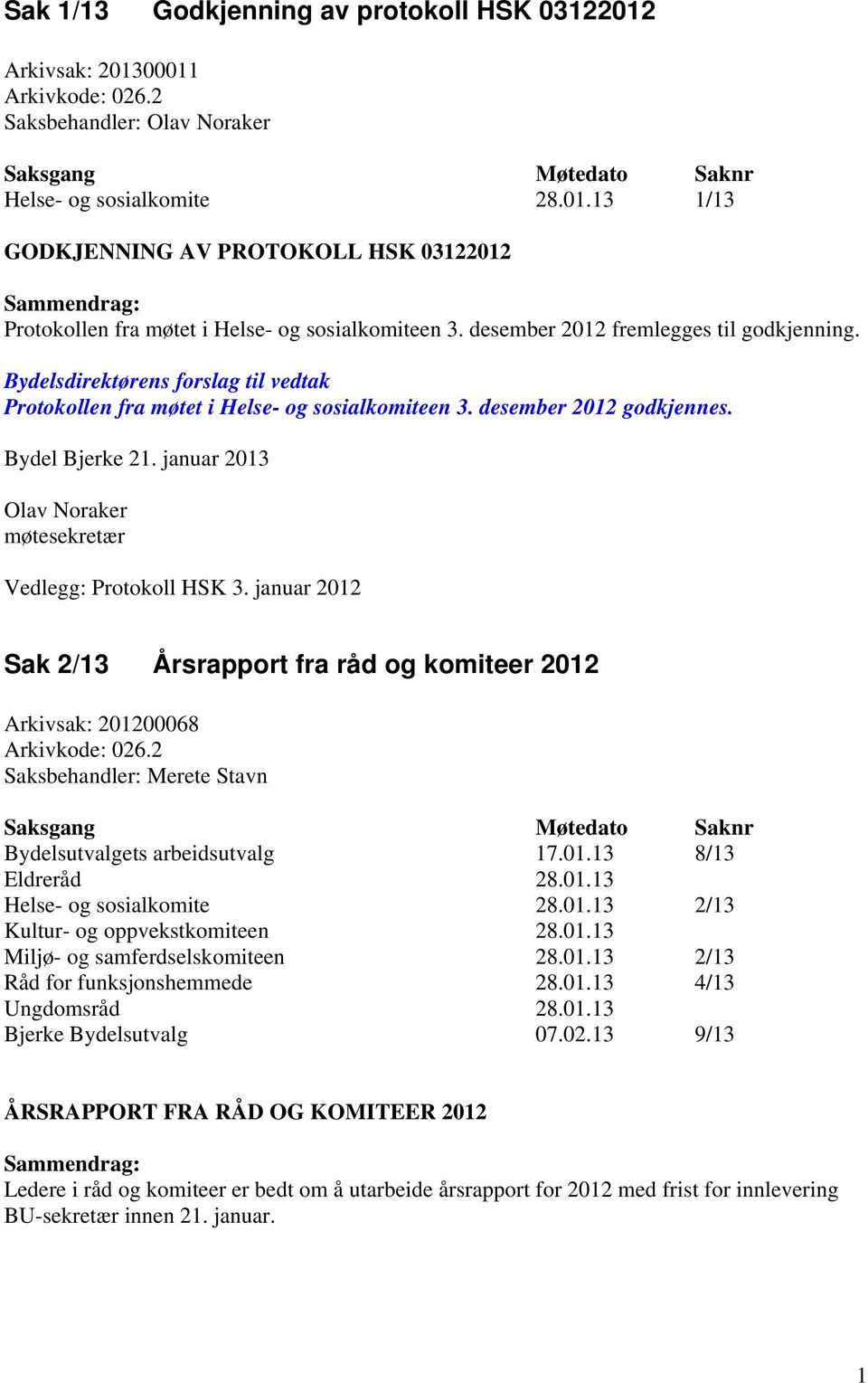 januar 2013 Olav Noraker møtesekretær Vedlegg: Protokoll HSK 3. januar 2012 Sak 2/13 Årsrapport fra råd og komiteer 2012 Arkivsak: 201200068 Arkivkode: 026.