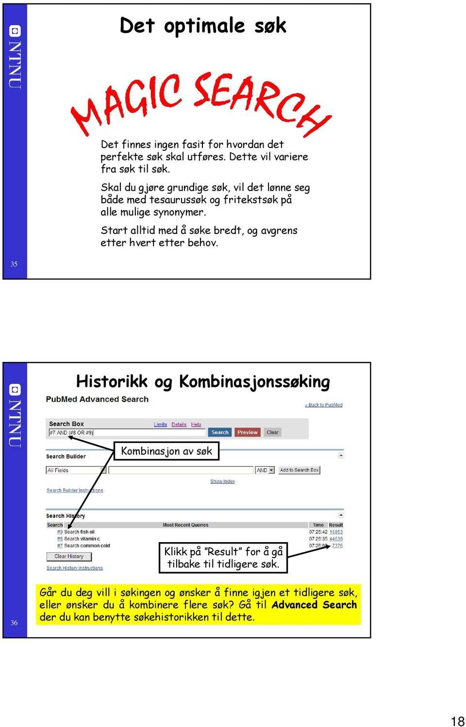 Start alltid med å søke bredt, og avgrens etter hvert etter behov.