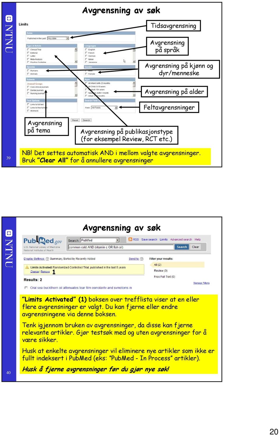 Bruk Clear All for å annullere avgrensninger Avgrensning av søk 40 Limits Activated () boksen over trefflista viser at en eller flere avgrensninger er valgt.