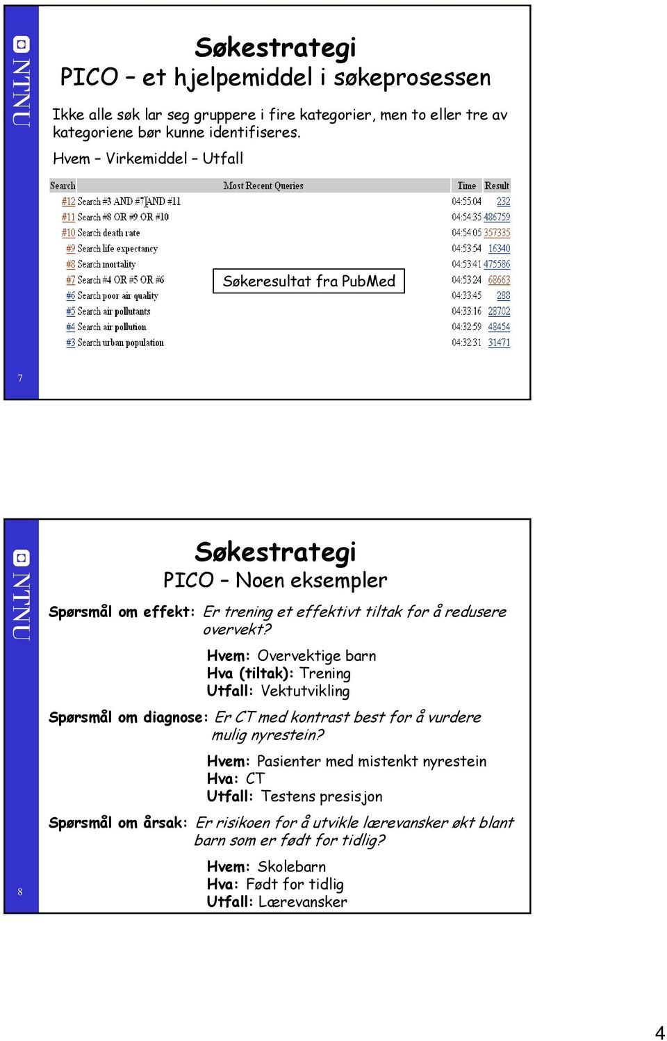 Hvem: Overvektige barn Hva (tiltak): Trening Utfall: Vektutvikling Spørsmål om diagnose: Er CT med kontrast best for å vurdere mulig nyrestein?