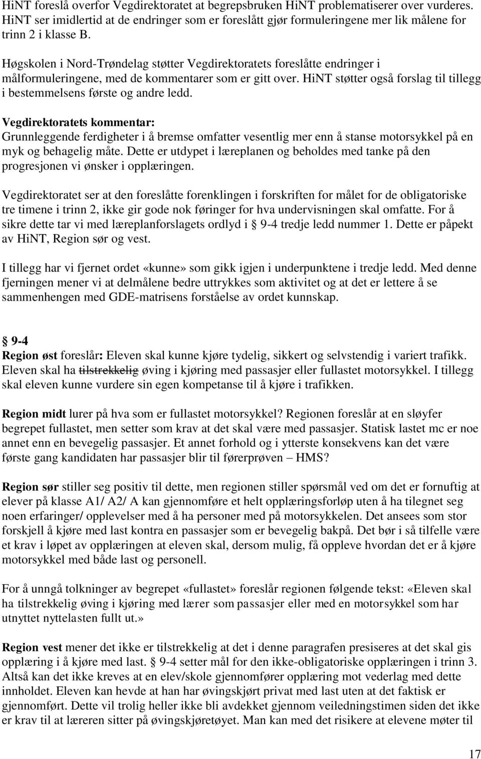 Høgskolen i Nord-Trøndelag støtter Vegdirektoratets foreslåtte endringer i målformuleringene, med de kommentarer som er gitt over.