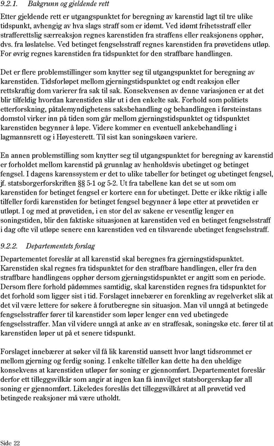 Ved betinget fengselsstraff regnes karenstiden fra prøvetidens utløp. For øvrig regnes karenstiden fra tidspunktet for den straffbare handlingen.