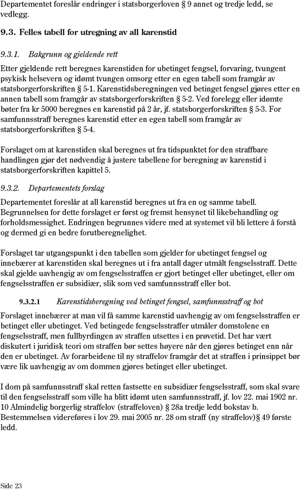 statsborgerforskriften 5-1. Karenstidsberegningen ved betinget fengsel gjøres etter en annen tabell som framgår av statsborgerforskriften 5-2.