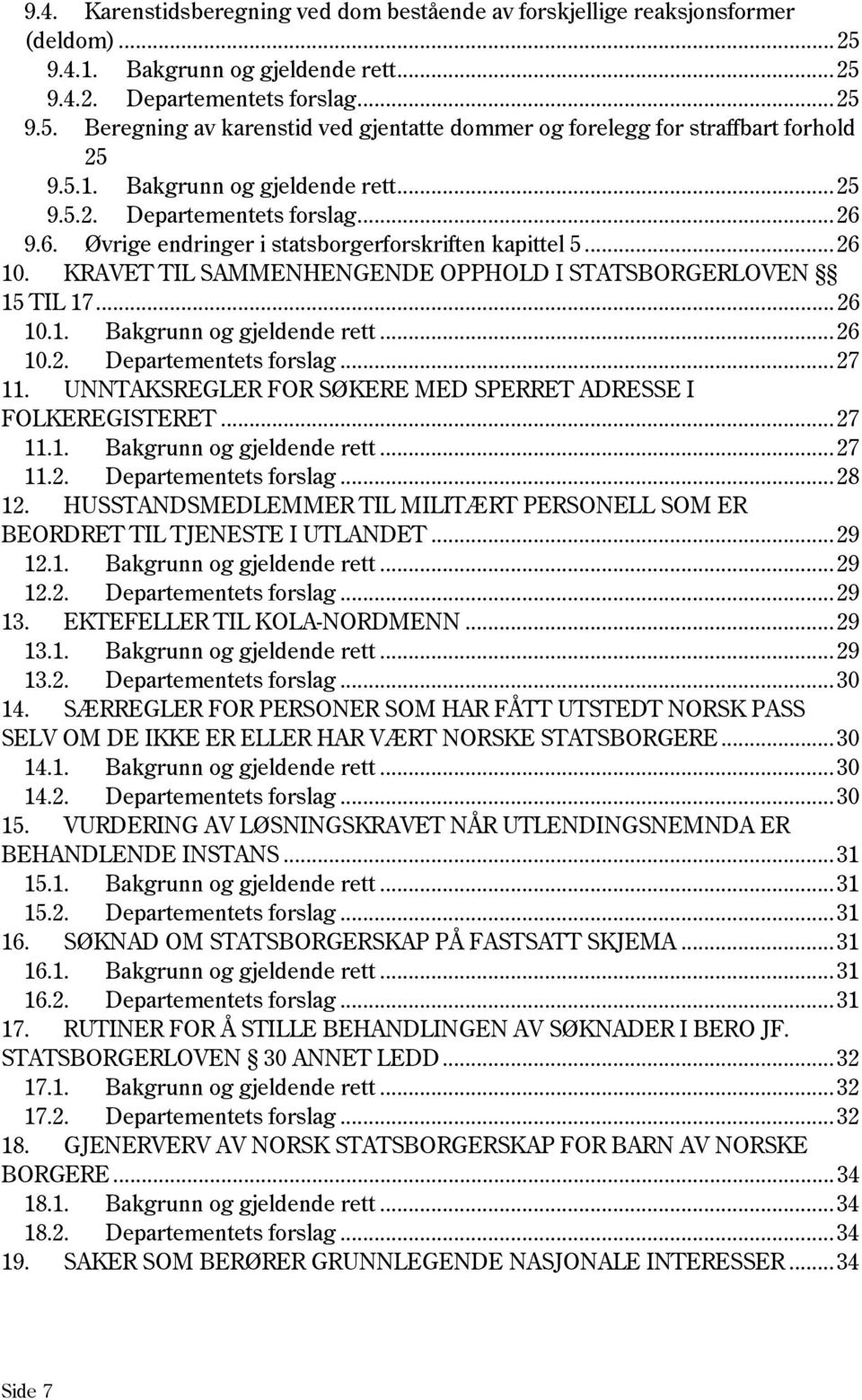 KRAVET TIL SAMMENHENGENDE OPPHOLD I STATSBORGERLOVEN 15 TIL 17... 26 10.1. Bakgrunn og gjeldende rett... 26 10.2. Departementets forslag... 27 11.