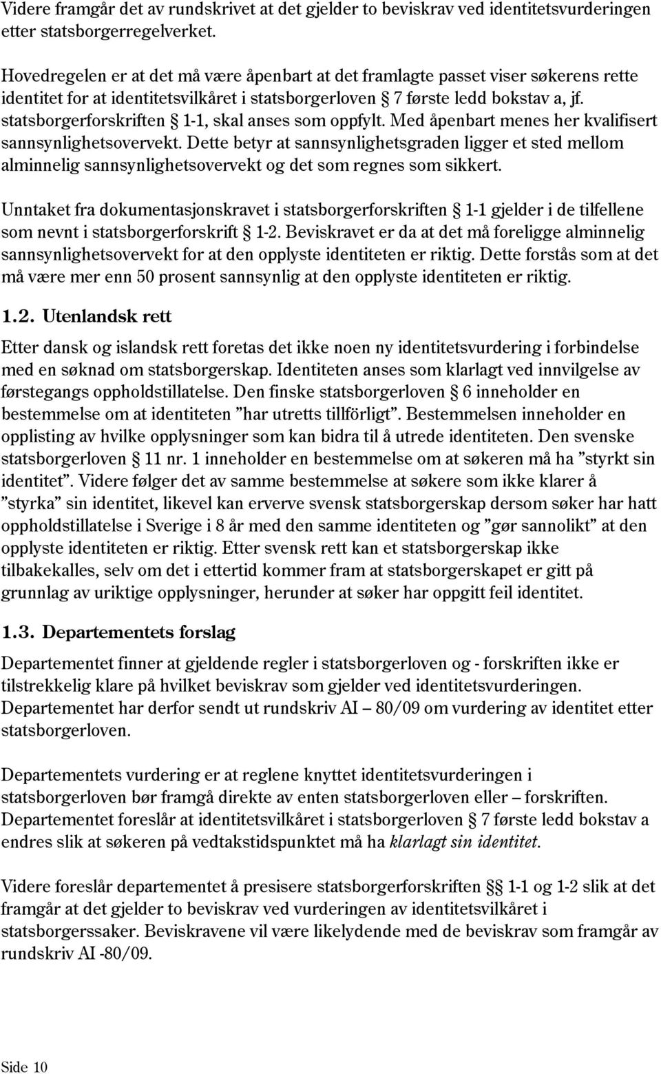 statsborgerforskriften 1-1, skal anses som oppfylt. Med åpenbart menes her kvalifisert sannsynlighetsovervekt.