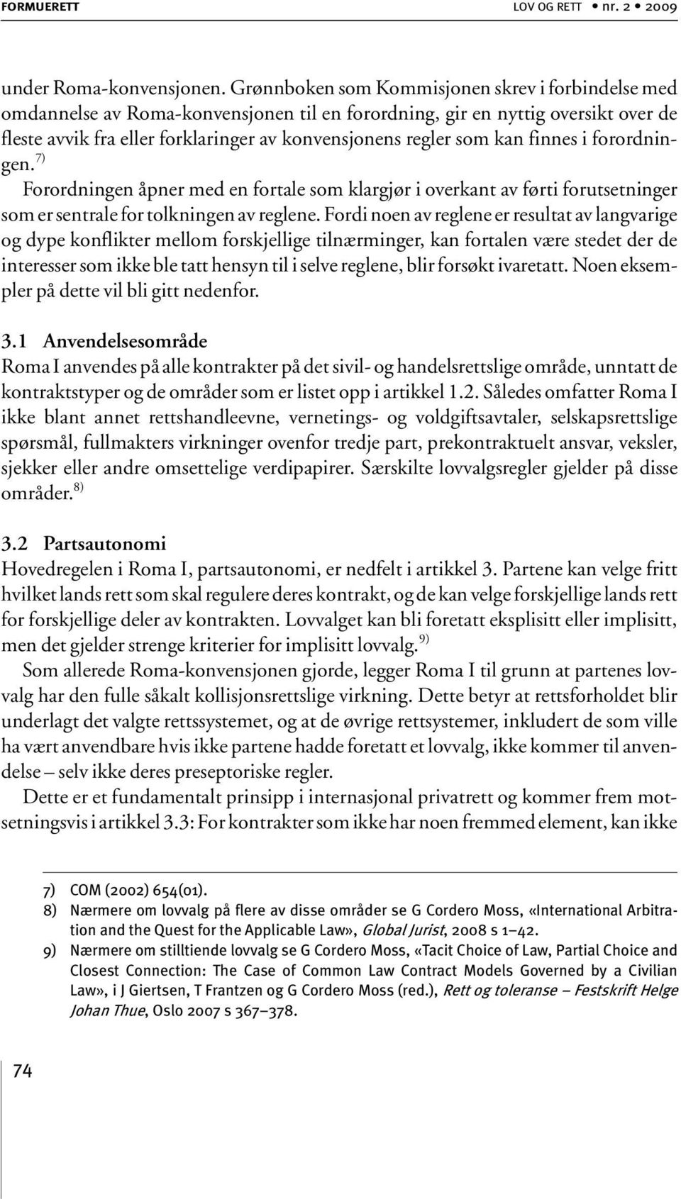 kan finnes i forordningen. 7) Forordningen åpner med en fortale som klargjør i overkant av førti forutsetninger som er sentrale for tolkningen av reglene.