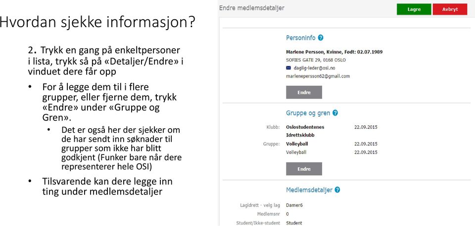 dem til i flere grupper, eller fjerne dem, trykk «Endre» under «Gruppe og Gren».