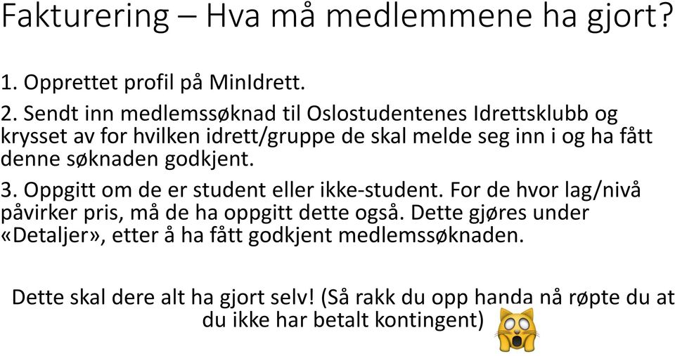 fått denne søknaden godkjent. 3. Oppgitt om de er student eller ikke-student.