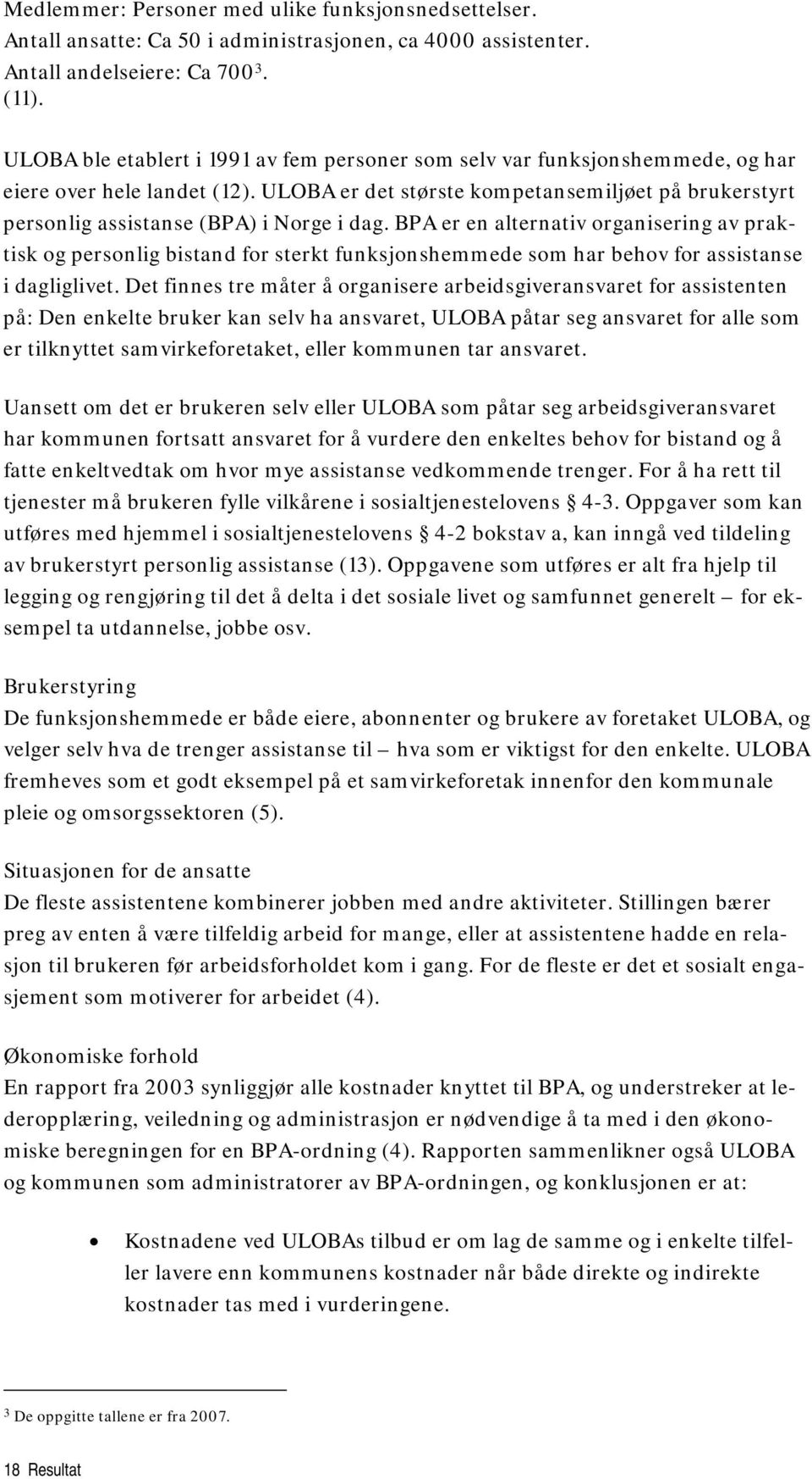 ULOBA er det største kompetansemiljøet på brukerstyrt personlig assistanse (BPA) i Norge i dag.