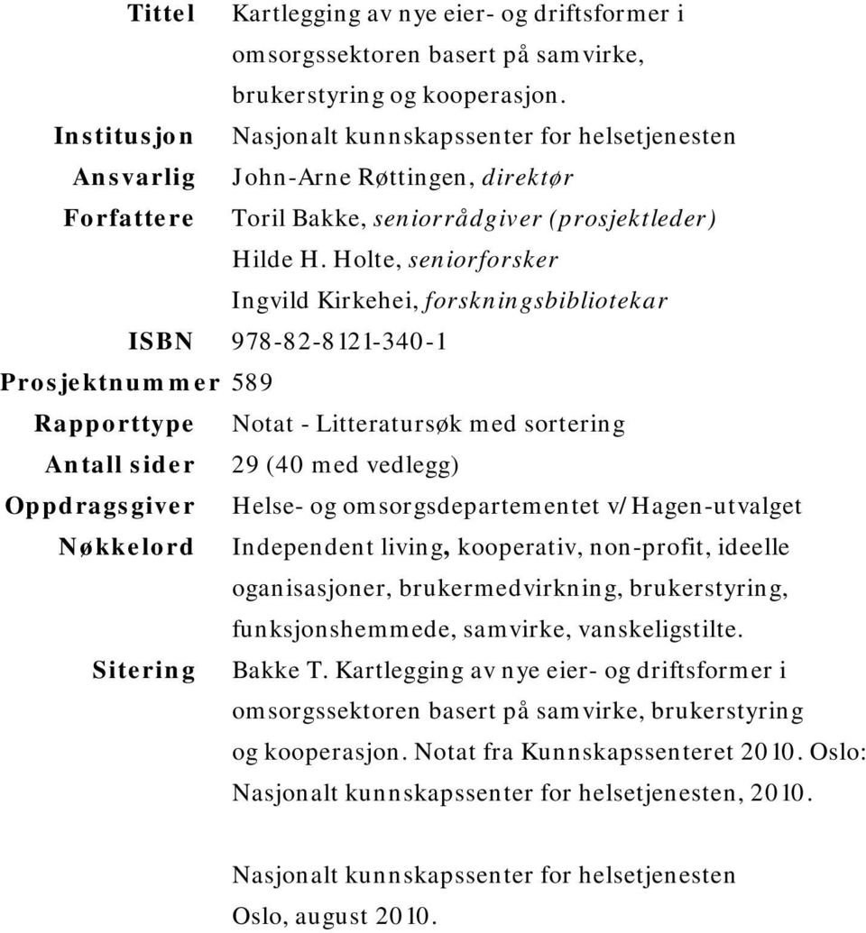 Holte, seniorforsker Ingvild Kirkehei, forskningsbibliotekar ISBN 978-82-8121-340-1 Prosjektnummer 589 Rapporttype Notat - Litteratursøk med sortering Antall sider 29 (40 med vedlegg) Oppdragsgiver