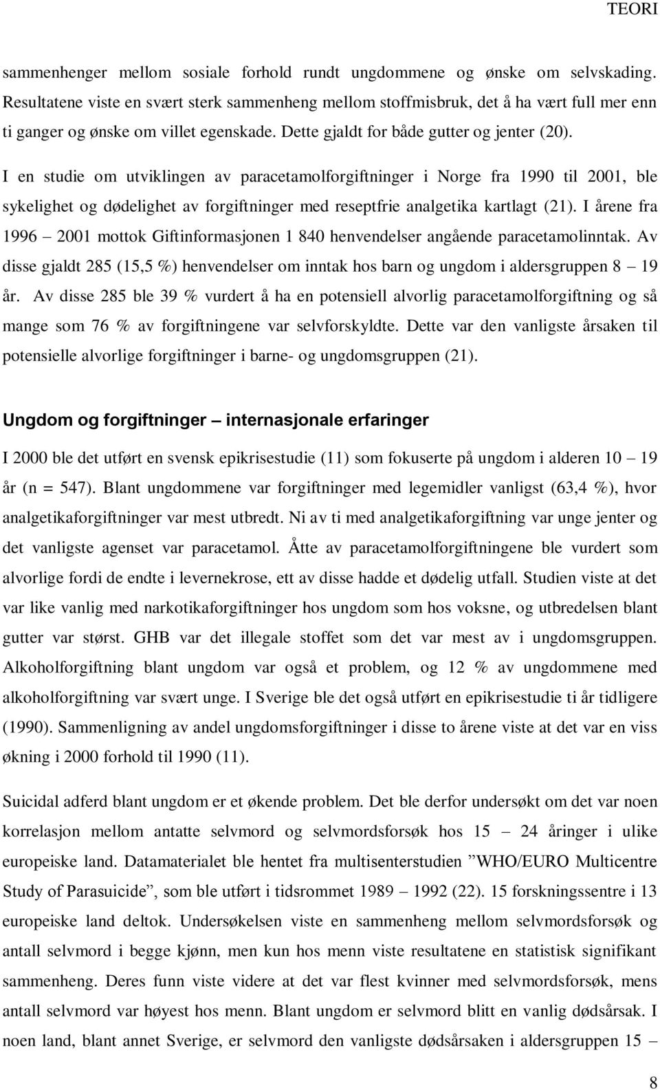 I en studie om utviklingen av paracetamolforgiftninger i Norge fra 1990 til 2001, ble sykelighet og dødelighet av forgiftninger med reseptfrie analgetika kartlagt (21).