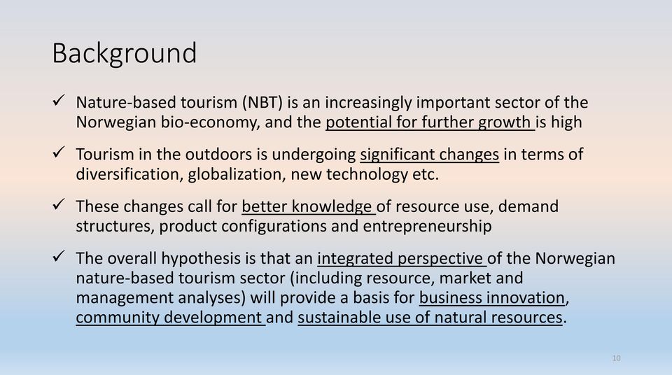 These changes call for better knowledge of resource use, demand structures, product configurations and entrepreneurship The overall hypothesis is that an integrated