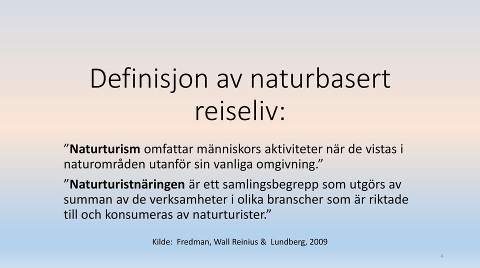 Naturturistnäringen är ett samlingsbegrepp som utgörs av summan av de verksamheter i