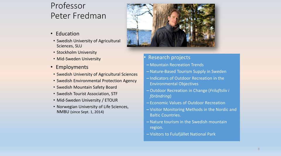 1, 2014) Research projects Mountain Recreation Trends Nature-Based Tourism Supply in Sweden Indicators of Outdoor Recreation in the Environmental Objectives Outdoor Recreation in Change