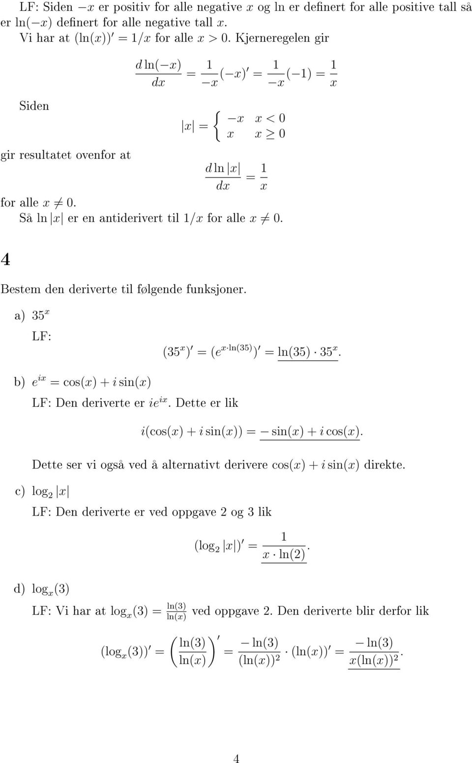 4 Bestem den deriverte til følgende funksjoner. a) 35 x LF: (35 x ) = (e x ln(35) ) = ln(35) 35 x. b) e ix = cos(x) + i sin(x) LF: Den deriverte er ie ix.