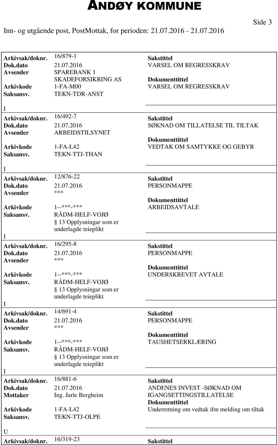 TEKN-TTJ-THAN Arkivsak/doknr. 12/876-22 Sakstittel Arkivkode 1--***-*** ARBEDSAVTALE Arkivsak/doknr. 16/295-8 Sakstittel Arkivkode 1--***-*** NDERSKREVET AVTALE Arkivsak/doknr.