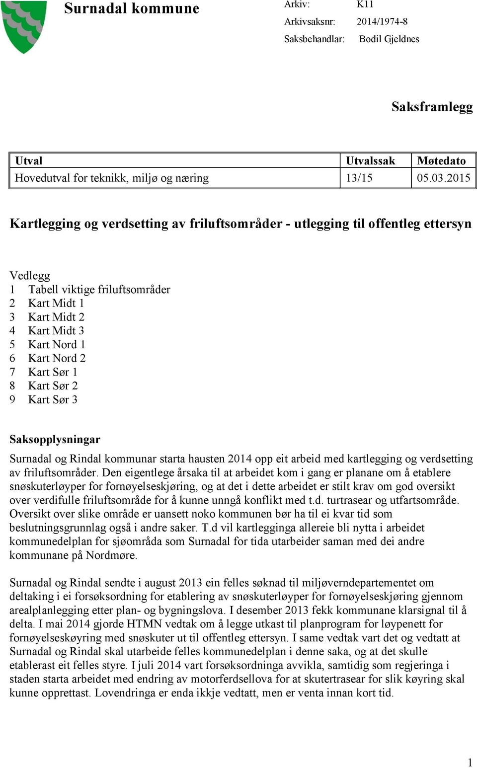 starta hausten 2014 opp eit arbeid med kartlegging og verdsetting av friluftsområder.