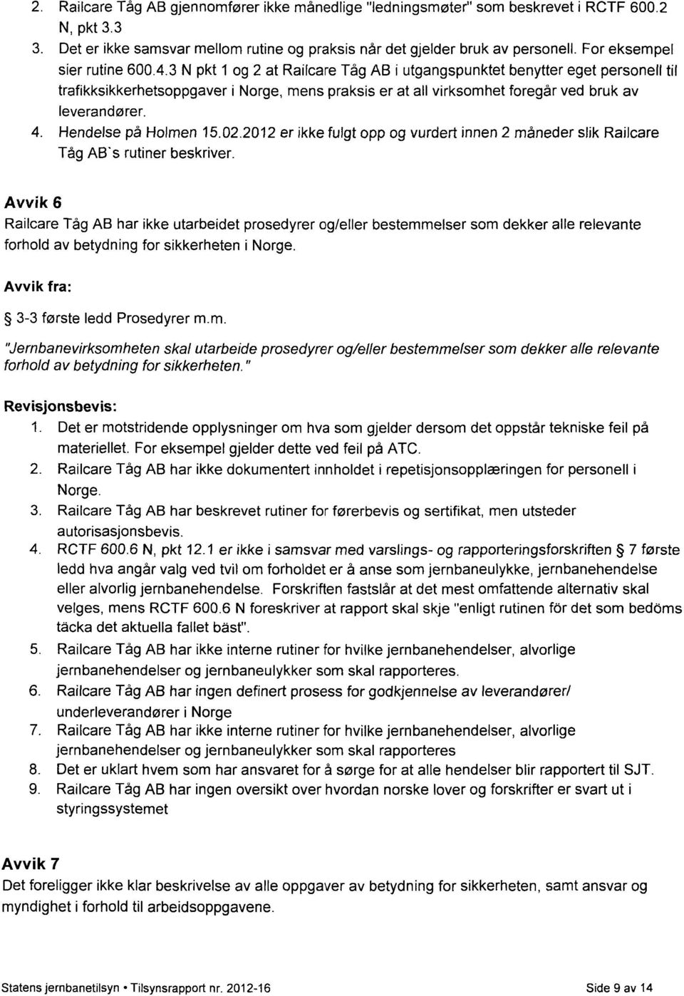 3 N pkt 1 og 2 at Railcare Tåg AB i utgangspunktet benytter eget personell til trafikksikkerhetsoppgaver i Norge, mens praksis er at all virksomhet foregår ved bruk av leverandører.