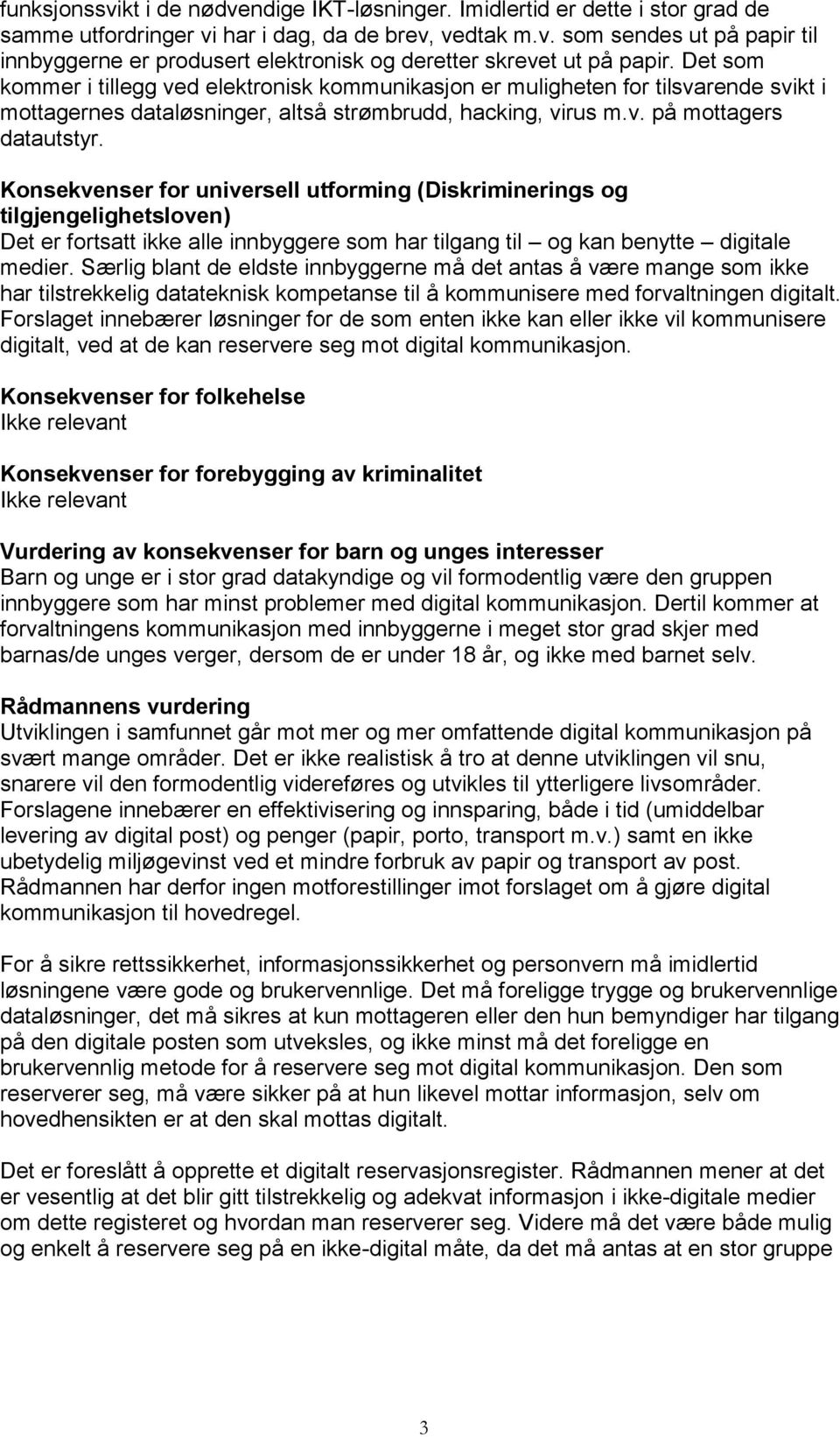 Konsekvenser for universell utforming (Diskriminerings og tilgjengelighetsloven) Det er fortsatt ikke alle innbyggere som har tilgang til og kan benytte digitale medier.