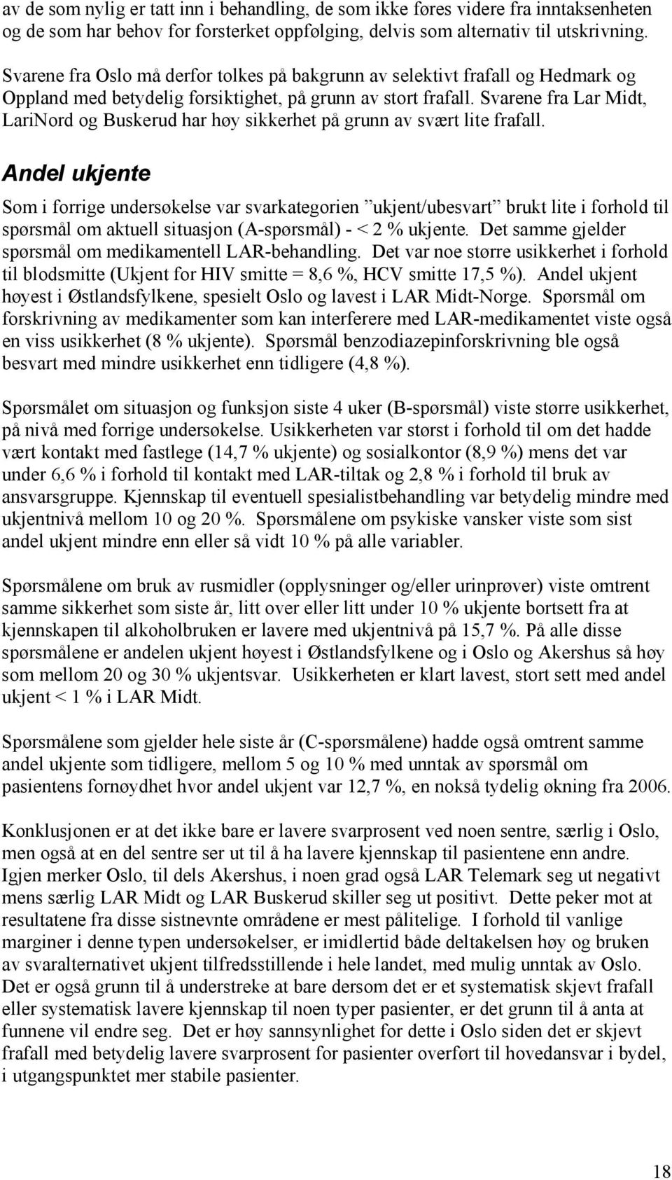 Svarene fra Lar Midt, LariNord og Buskerud har høy sikkerhet på grunn av svært lite frafall.