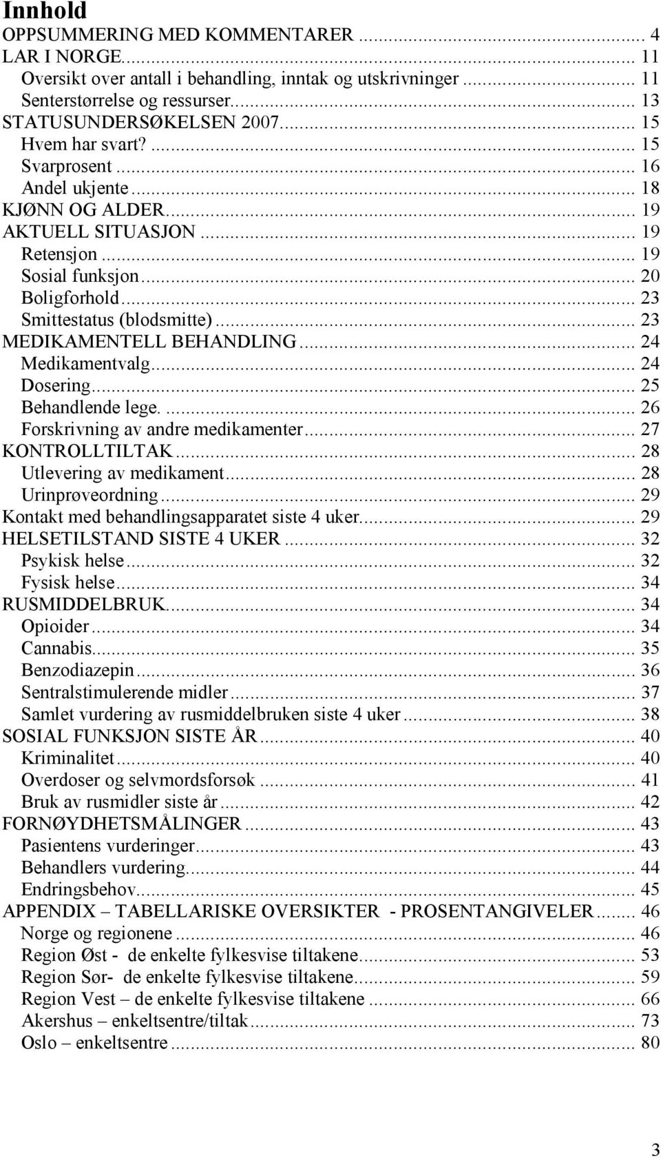 .. 23 MEDIKAMENTELL BEHANDLING... 24 Medikamentvalg... 24 Dosering... 25 Behandlende lege.... 26 Forskrivning av andre medikamenter... 27 KONTROLLTILTAK... 28 Utlevering av medikament.