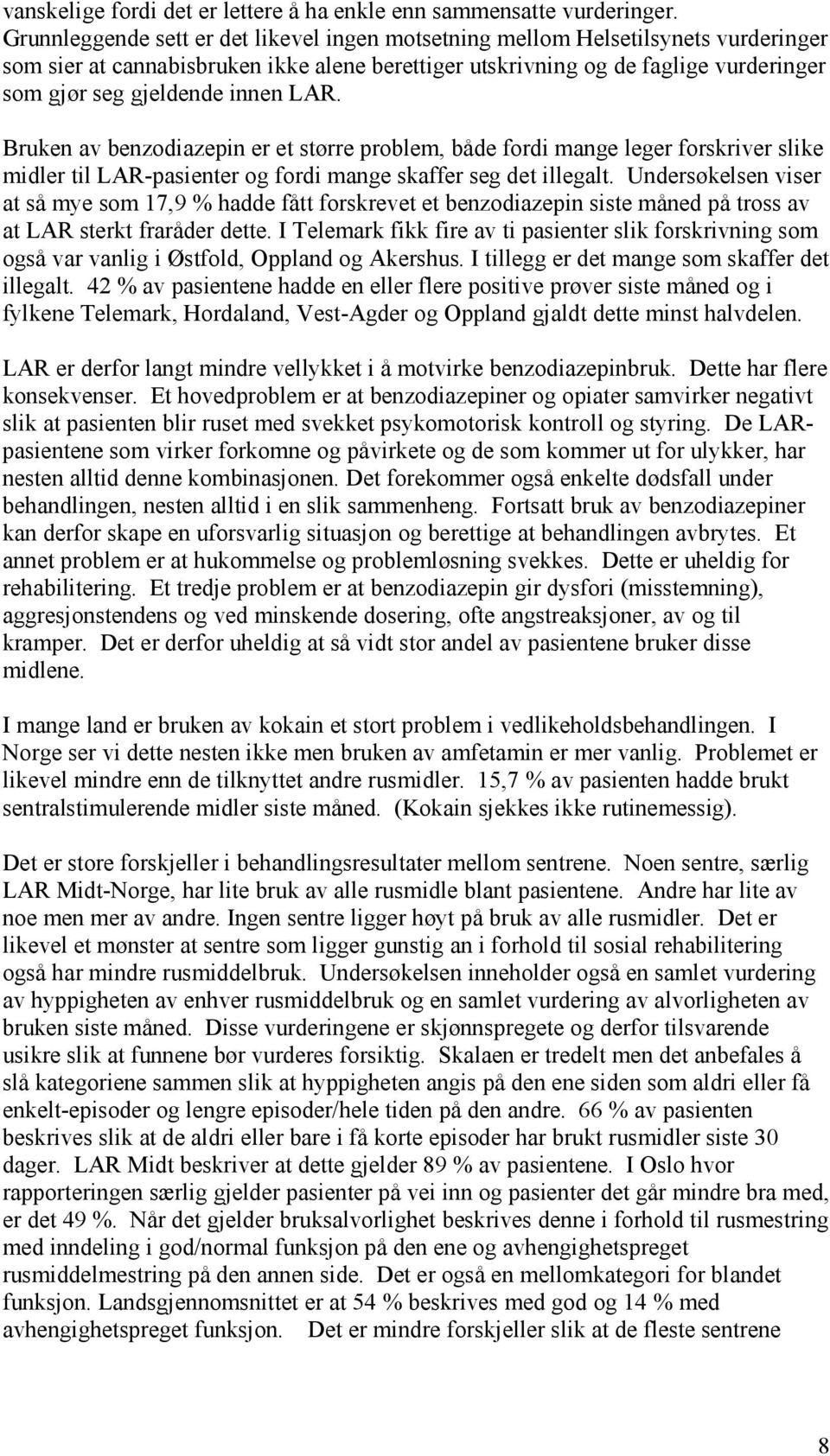 innen LAR. Bruken av benzodiazepin er et større problem, både fordi mange leger forskriver slike midler til LAR-pasienter og fordi mange skaffer seg det illegalt.