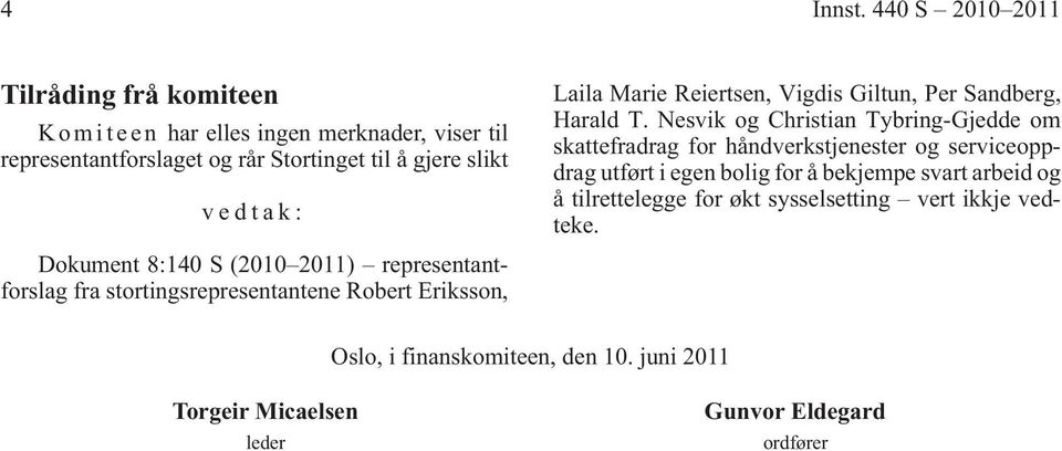 vedtak: Dokument 8:140 S (2010 2011) representantforslag fra stortingsrepresentantene Robert Eriksson, Laila Marie Reiertsen, Vigdis Giltun, Per