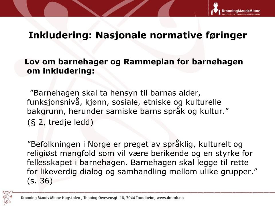 ( 2, tredje ledd) Befolkningen i Norge er preget av språklig, kulturelt og religiøst mangfold som vil være berikende og en