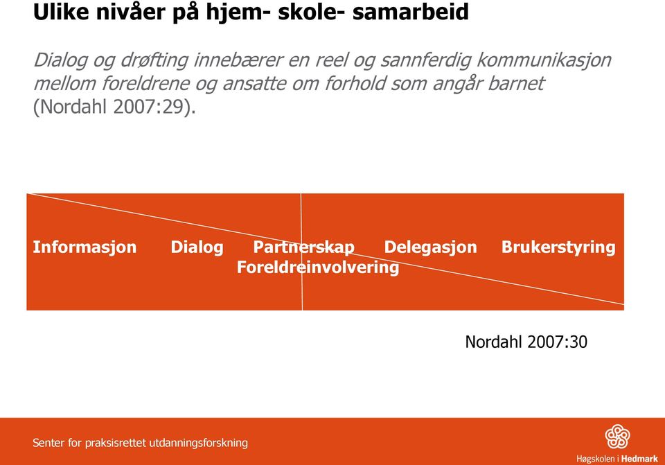 forhold som angår barnet (Nordahl 2007:29).