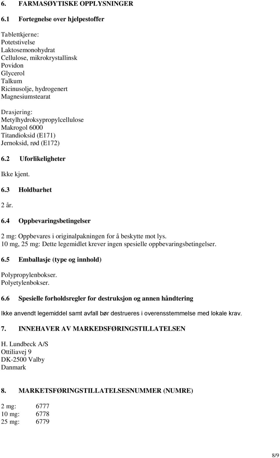 Metylhydroksypropylcellulose Makrogol 6000 Titandioksid (E171) Jernoksid, rød (E172) 6.2 Uforlikeligheter Ikke kjent. 6.3 Holdbarhet 2 år. 6.4 Oppbevaringsbetingelser 2 mg: Oppbevares i originalpakningen for å beskytte mot lys.