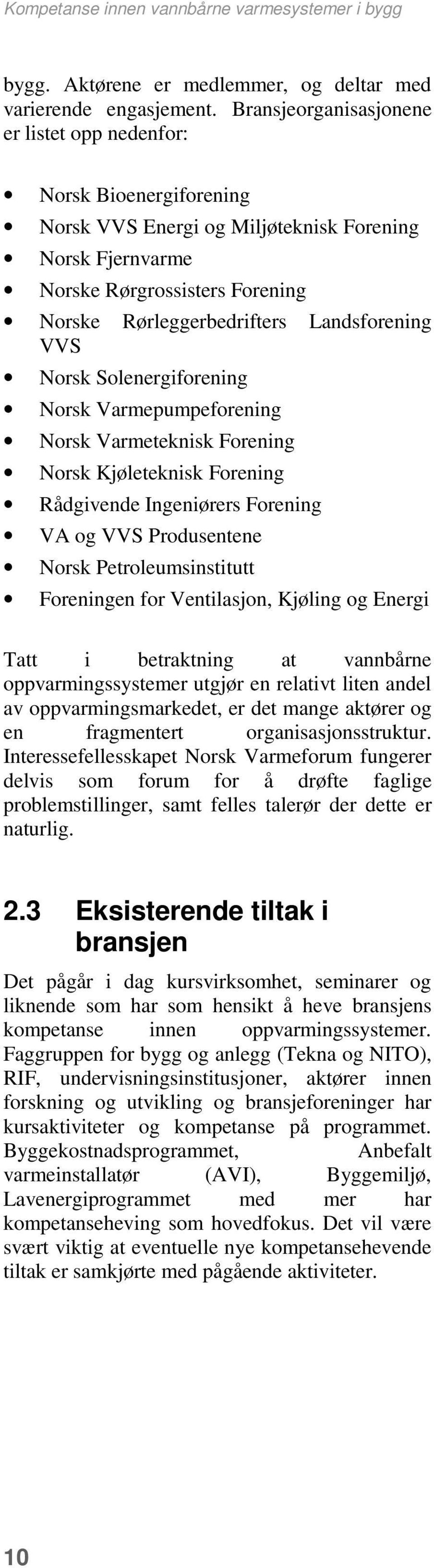 Landsforening VVS Norsk Solenergiforening Norsk Varmepumpeforening Norsk Varmeteknisk Forening Norsk Kjøleteknisk Forening Rådgivende Ingeniørers Forening VA og VVS Produsentene Norsk