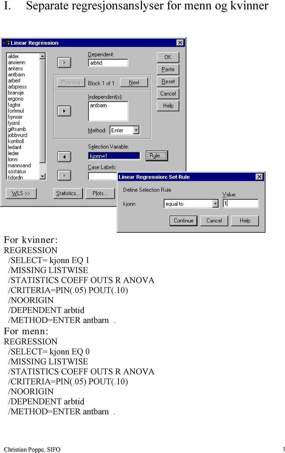 0) /NOORIGIN /DEPENDENT arbtid /METHOD=ENTER ant.