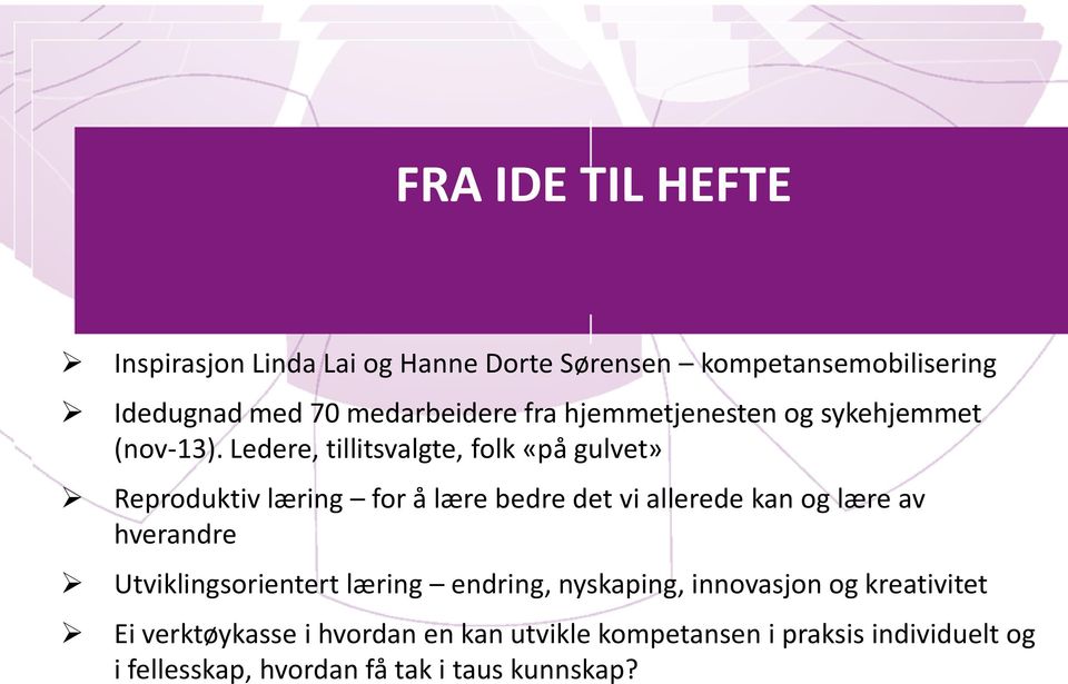 Ledere, tillitsvalgte, folk «på gulvet» Reproduktiv læring for å lære bedre det vi allerede kan og lære av hverandre