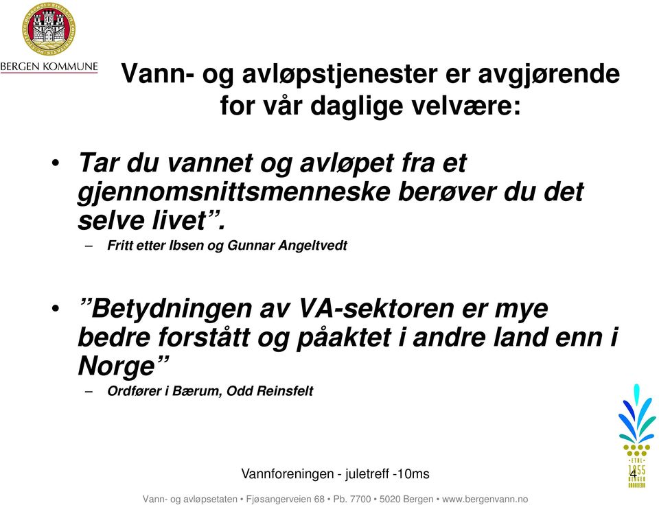 Fritt etter Ibsen og Gunnar Angeltvedt Betydningen av VA-sektoren er mye bedre forstått og påaktet i