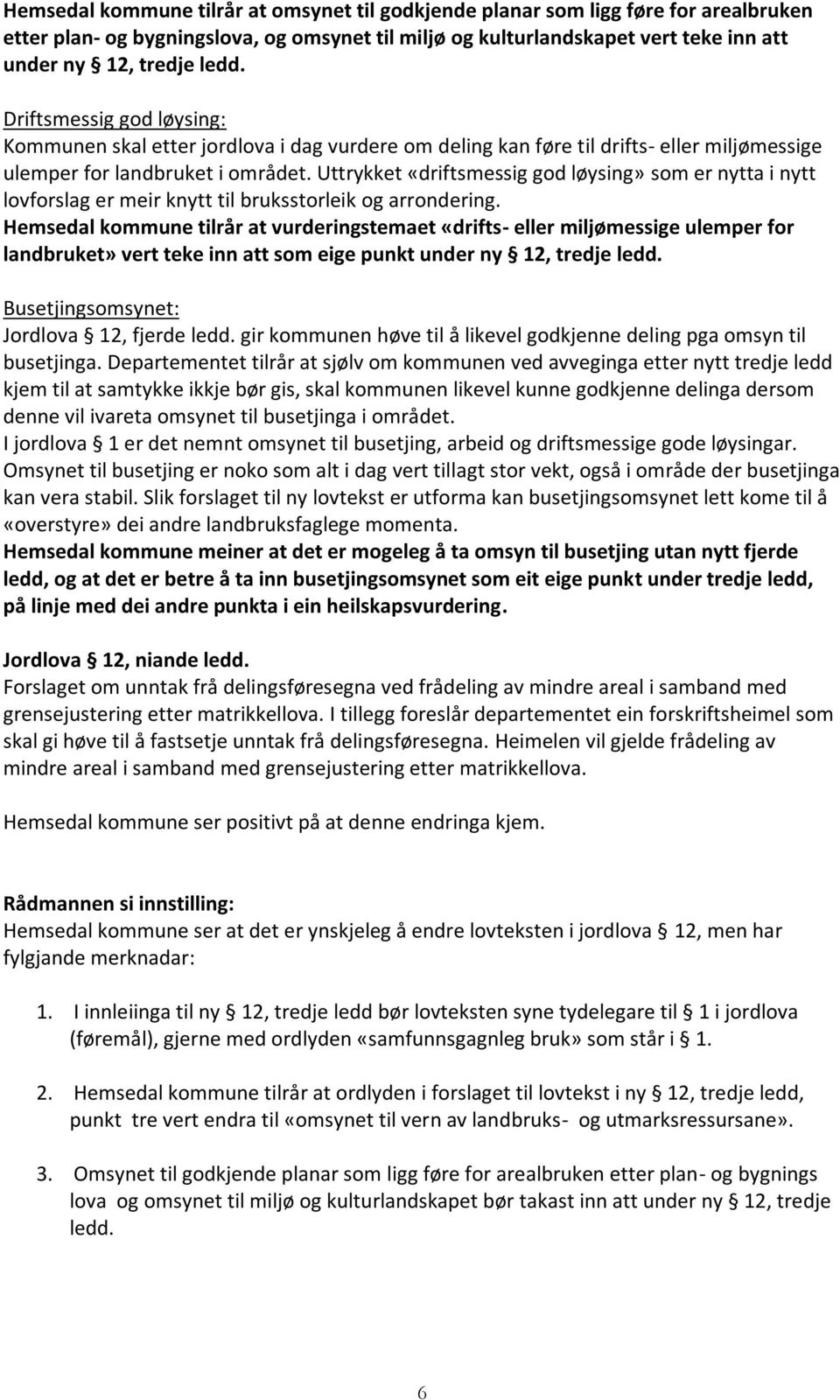 Uttrykket «driftsmessig god løysing» som er nytta i nytt lovforslag er meir knytt til bruksstorleik og arrondering.