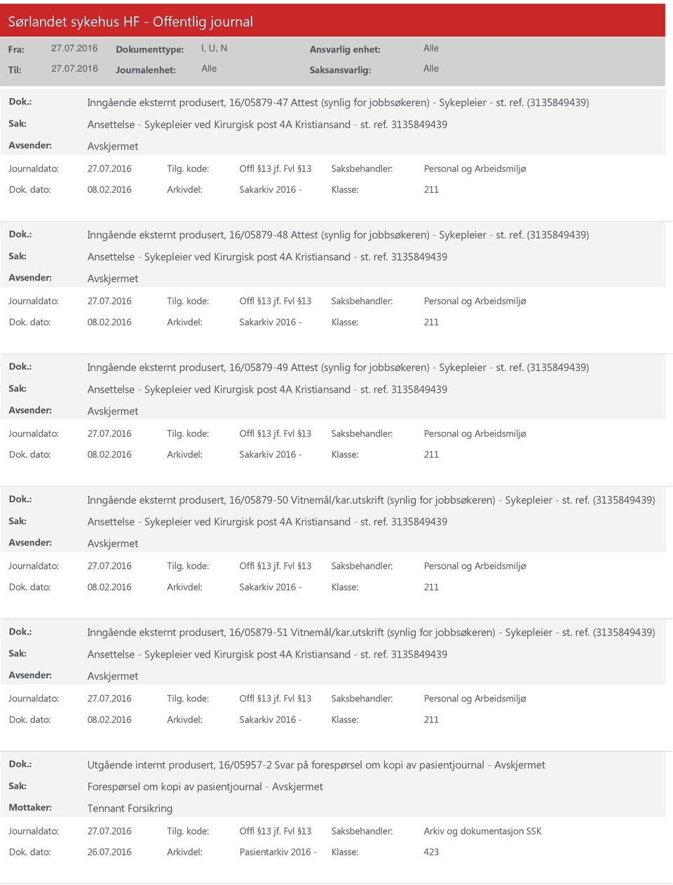 2016 Arkivdel: Sakarkiv 2016 Klasse: Inngående eksternt produsert, 16/0587948 Attest (synlig for jobbsøkeren) Sykepleier st. ref.