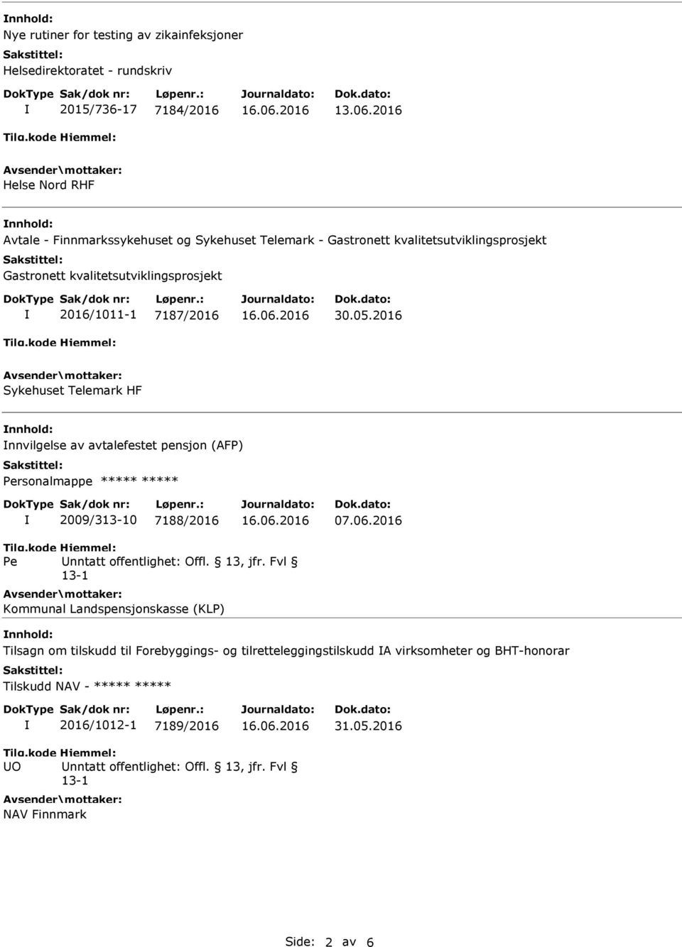 2016/1011-1 7187/2016 30.05.2016 Sykehuset Telemark HF nnhold: nnvilgelse av avtalefestet pensjon (AFP) rsonalmappe ***** ***** 2009/30 7188/2016 07.06.