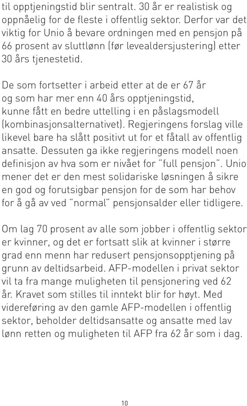 De som fortsetter i arbeid etter at de er 67 år og som har mer enn 40 års opptjeningstid, kunne fått en bedre uttelling i en påslagsmodell (kombinasjonsalternativet).