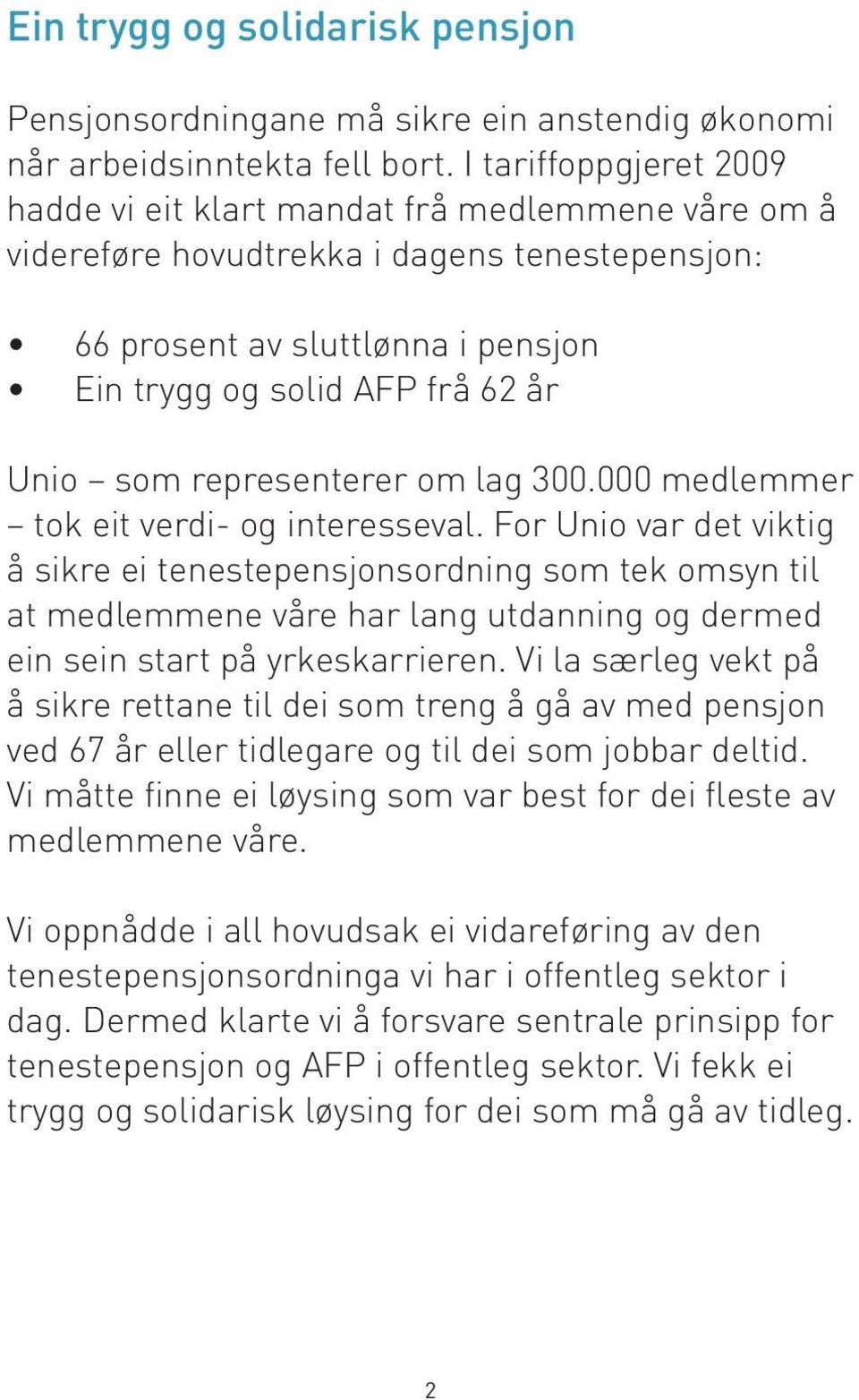 representerer om lag 300.000 medlemmer tok eit verdi- og interesseval.