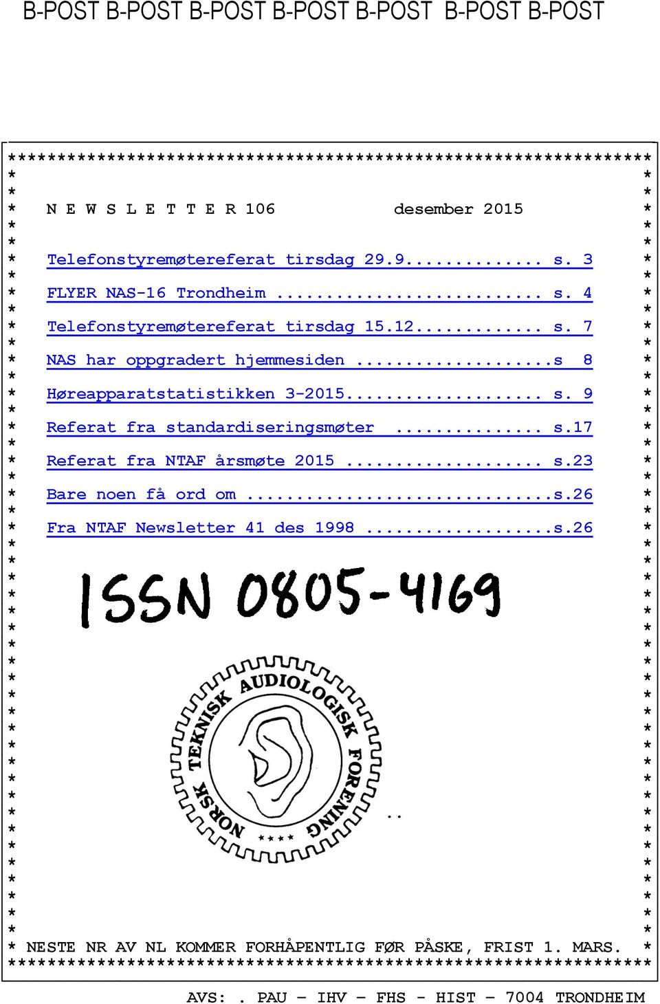 ..s 8 * * Høreapparatstatistikken 3-2015... s. 9 * * Referat fra standardiseringsmøter... s.17 * * Referat fra NTAF årsmøte 2015... s.23 * * Bare noen få ord om...s.26 * * Fra NTAF Newsletter 41 des 1998.