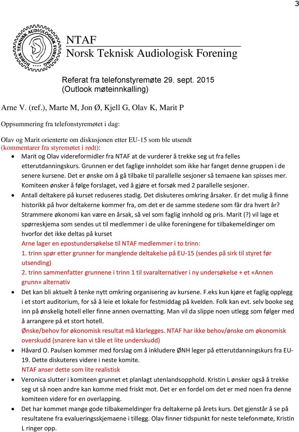 Olav videreformidler fra NTAF at de vurderer å trekke seg ut fra felles etterutdanningskurs. Grunnen er det faglige innholdet som ikke har fanget denne gruppen i de senere kursene.