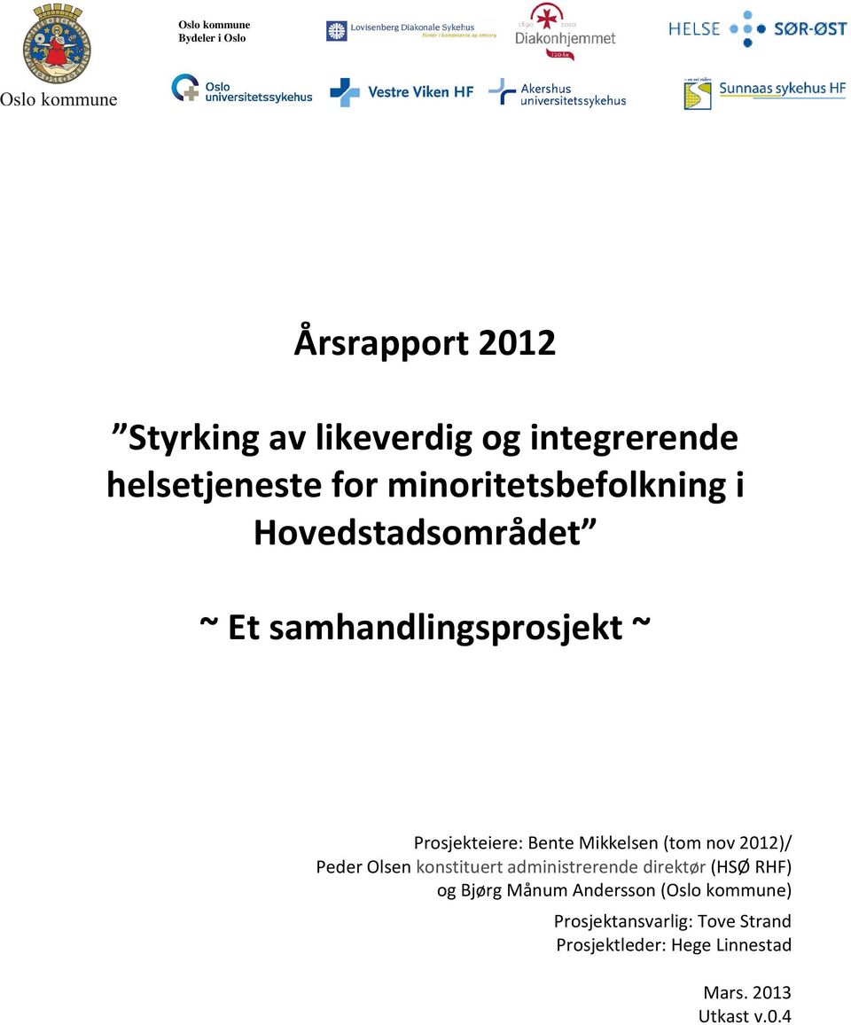 Mikkelsen (tom nov 2012)/ Peder Olsen konstituert administrerende direktør (HSØ RHF) og Bjørg Månum